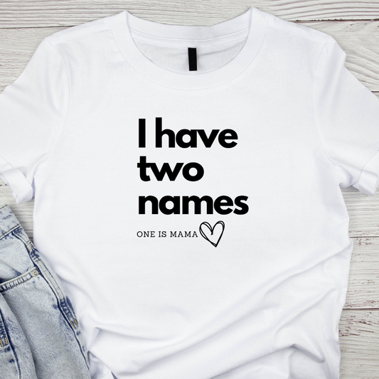 I Have Two Names Mama Tee